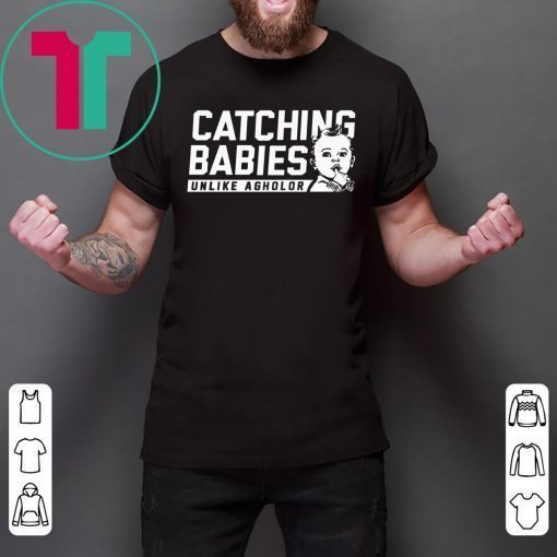 CATCHING BABIES UNLIKE AGHOLOR TEE SHIRT