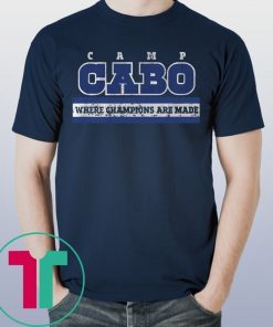 Camp Cabo Where Champions Are Made Tee Shirt