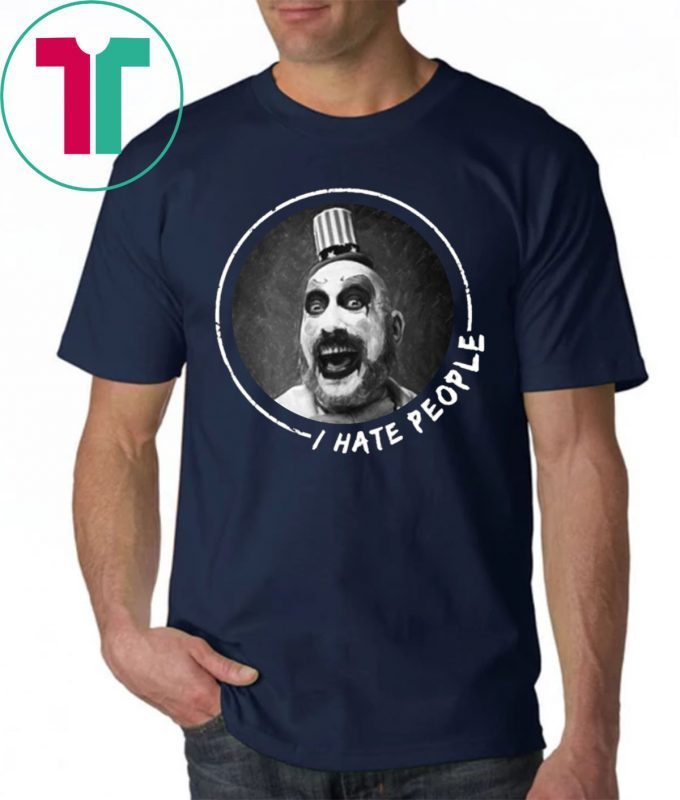 Captain Spaulding I hate people Shirt