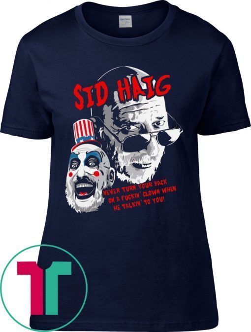 Captain Spaulding Sid Haig Never Turn Your Back Tee T-Shirts