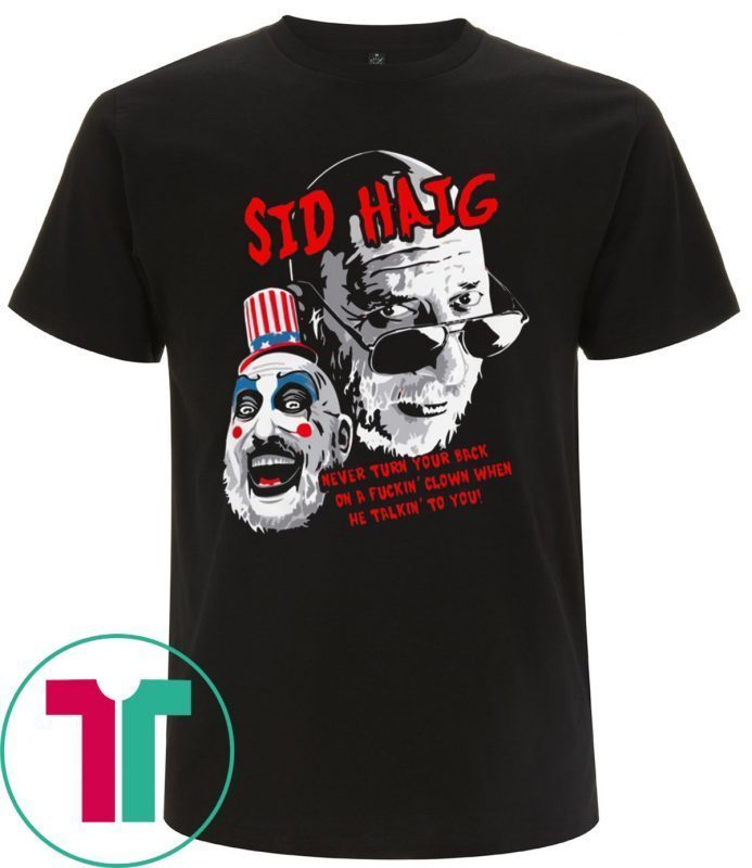 Captain Spaulding Sid Haig Never Turn Your Back Tee T-Shirts