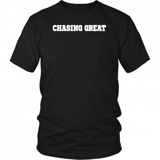 Chasing Great Unisex T-Shirt