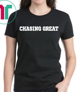 Chasing Great Tee Shirt