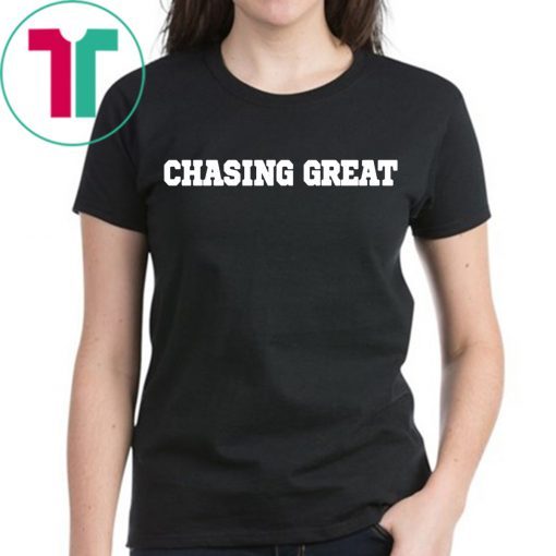 Chasing Great Tee Shirt