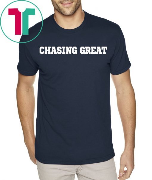 Chasing Great Tee Shirt