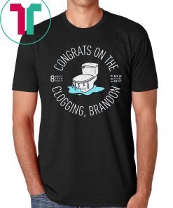 Congrats On The Clogging, Brandon T-Shirt