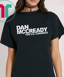 DAN MCCREADY FOR US CONGRESS Shirt for Mens Womens Kids