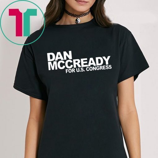 DAN MCCREADY FOR US CONGRESS Shirt for Mens Womens Kids