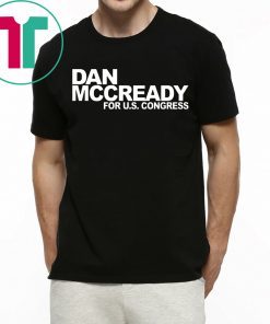 DAN MCCREADY FOR US CONGRESS Shirt for Mens Womens Kids