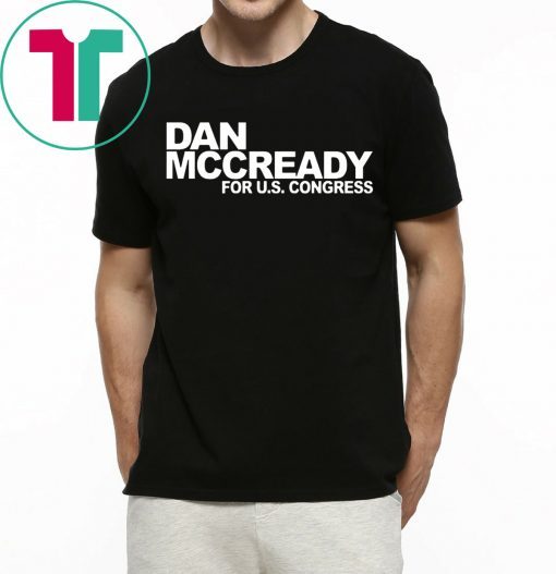 DAN MCCREADY FOR US CONGRESS Shirt for Mens Womens Kids