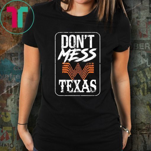 DON'T MESS WITH TEXAS WHATABURGER T-SHIRTS