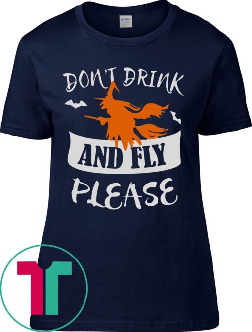 DON’T DRINK AND FLY PLEASE HALLOWEEN SHIRT