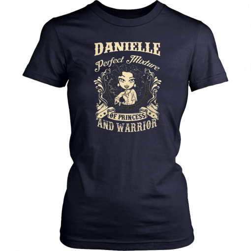 Danielle perfect combination of a princess and warrior Tee Shirt