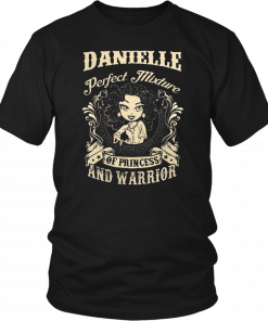 Danielle perfect combination of a princess and warrior Tee Shirt