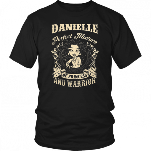 Danielle perfect combination of a princess and warrior Tee Shirt