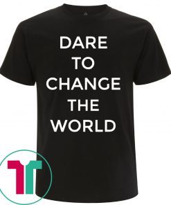 Dare To Change The World 2019 T-Shirts