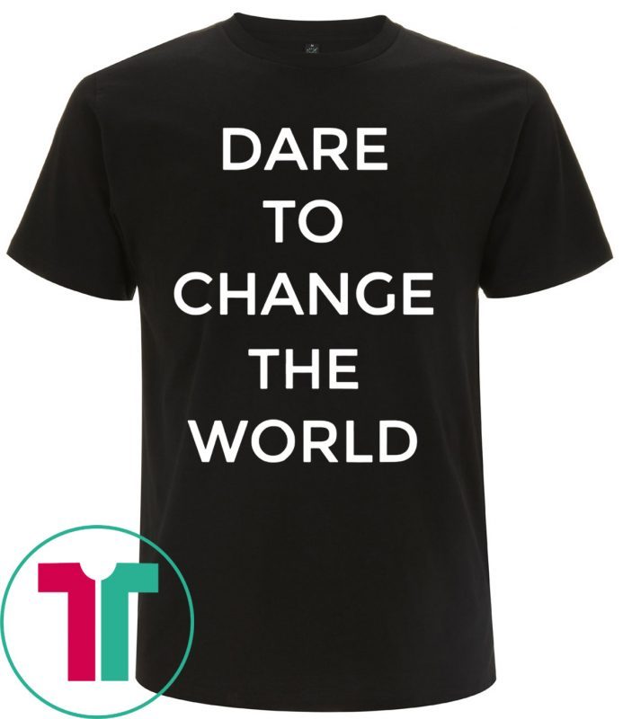 Dare To Change The World 2019 T-Shirts