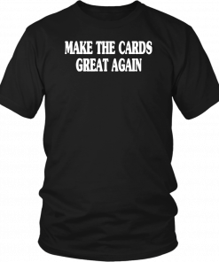 Dave Baker Make The Cards Great Again Tee Shirt