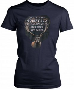 Deer and into the forest I go to lose my mind and find my soul Unisex Tee Shirt