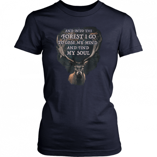 Deer and into the forest I go to lose my mind and find my soul Unisex Tee Shirt