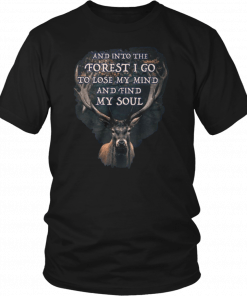 Deer and into the forest I go to lose my mind and find my soul Unisex Tee Shirt