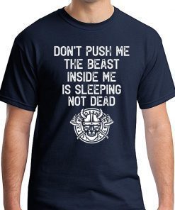 Don’t Push Me The Beast Inside Me Is Sleeping Not Dead Shirt