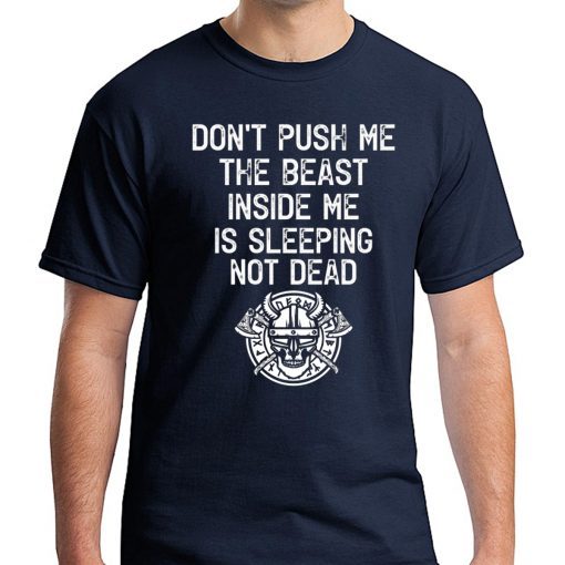 Don’t Push Me The Beast Inside Me Is Sleeping Not Dead Shirt