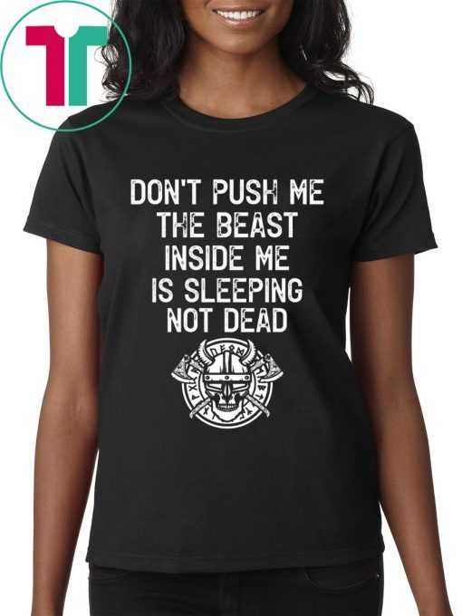 Don’t Push Me The Beast Inside Me Is Sleeping Not Dead Shirt