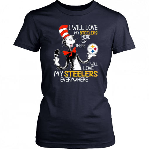 Dr Seuss Steelers I will love my Steelers here or there Funny T-Shirt