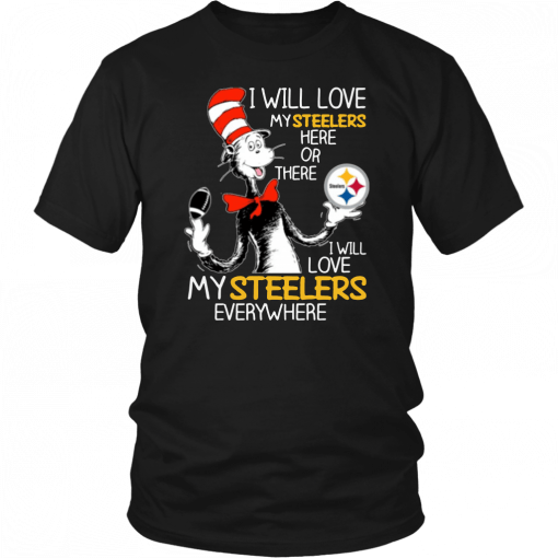 Dr Seuss Steelers I will love my Steelers here or there Funny T-Shirt