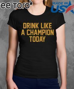 Drink Like A Champion Today T-Shirts