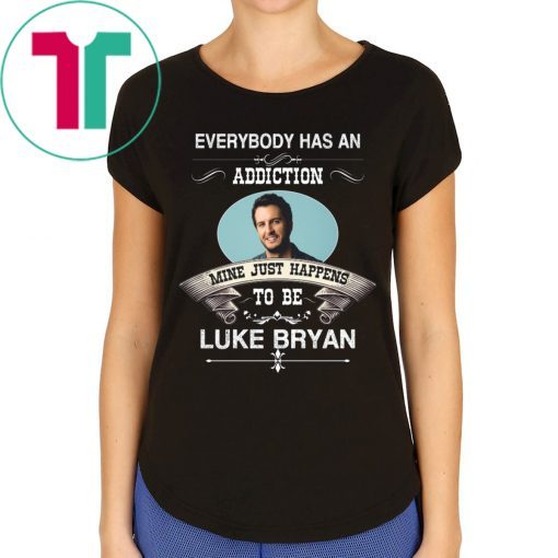 Everybody Has An Addiction Mine Just Happens To Be Luke Bryan T-Shirts