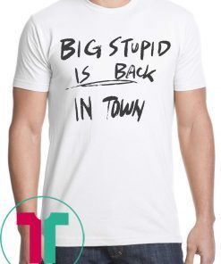 Everyday Okuyasu Big Stupid Is Back In Town 2019 T-Shirt