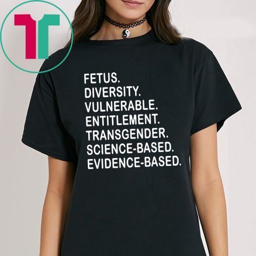 Fetus Diversity Vulnerable Entitlement Transgender Science Evidence Based T-Shirt