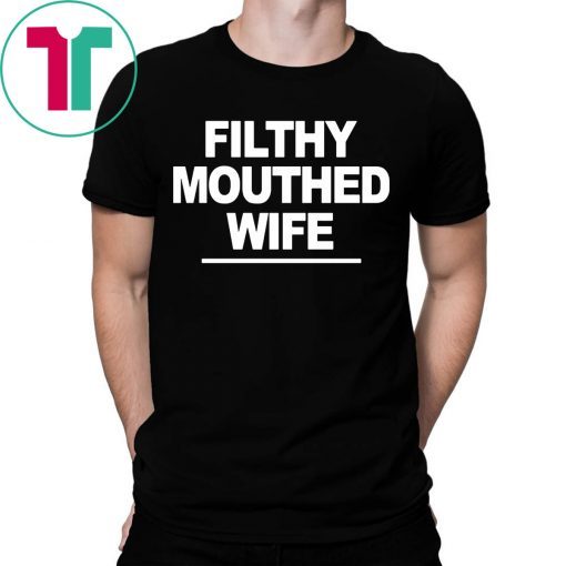 Filthy Mouthed Wife Funny Tee Shirt