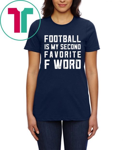 Football is my second favorite F Word Shirt for mens women