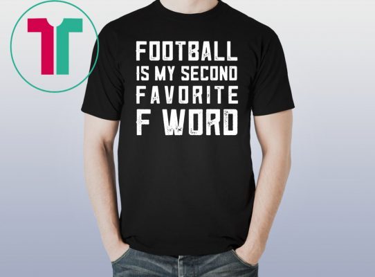 Football is my second favorite F Word Shirt for mens women