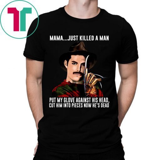 Freddie Mercury Krueger Mama Just Killed A Man Put My Glove Against His Head T-Shirts