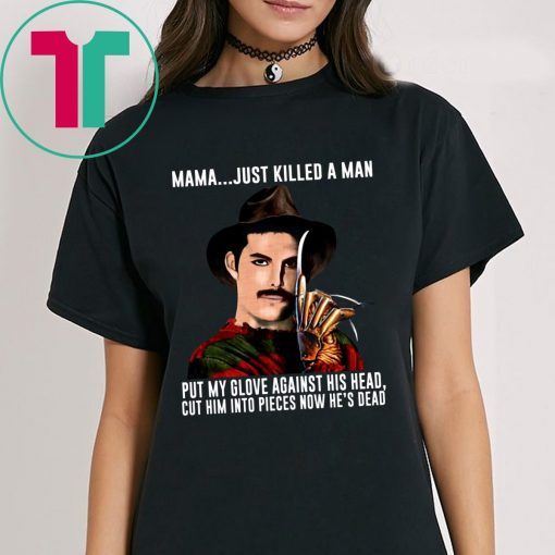 Freddie Mercury Krueger Mama Just Killed A Man Put My Glove Against His Head T-Shirts