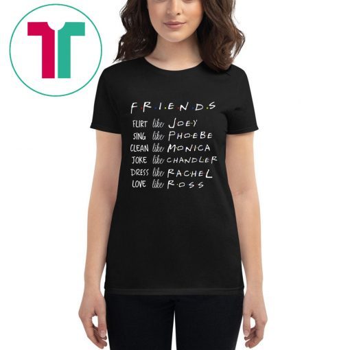 Friends Like Rachel Ross Joey Monica Chandler Phoebe T-Shirts