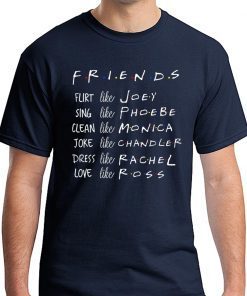 Friends Like Rachel Ross Joey Monica Chandler Phoebe T-Shirts