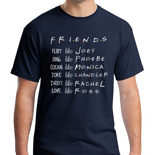 Friends Like Rachel Ross Joey Monica Chandler Phoebe T-Shirts