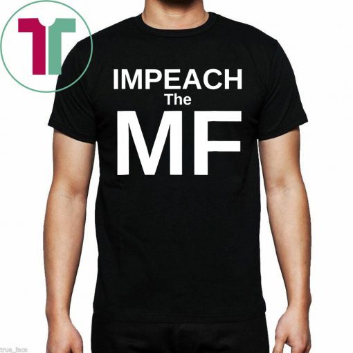 Anti Trump Impeach the MF Mother Fucker Tee Shirt