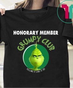 GRINCH HONORARY MEMBER GRUMPY CLUB TELLING IT LIKE IT IS T-SHIRTS