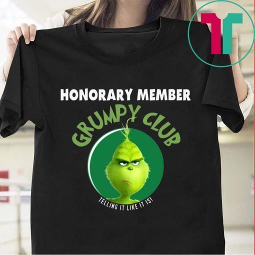 GRINCH HONORARY MEMBER GRUMPY CLUB TELLING IT LIKE IT IS T-SHIRTS