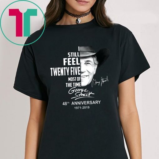 George strait I still feel twenty five most of the time t-shirt