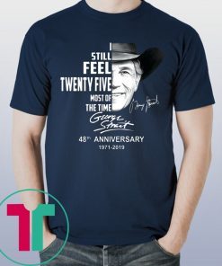 George strait I still feel twenty five most of the time t-shirt