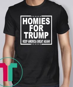 HOMIES FOR TRUMP KEEP AMERICA GREAT AGAIN TEE SHIRT