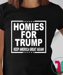 HOMIES FOR TRUMP KEEP AMERICA GREAT AGAIN TEE SHIRT