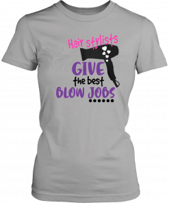 Hair stylists give the best blow jobs Tee Shirt